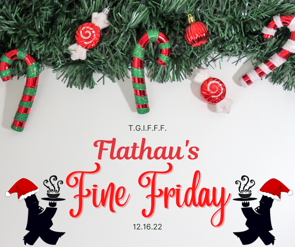 T.G.I.F.F.F....Thank God It's Flathau's Fine Friday! (12.16.22)