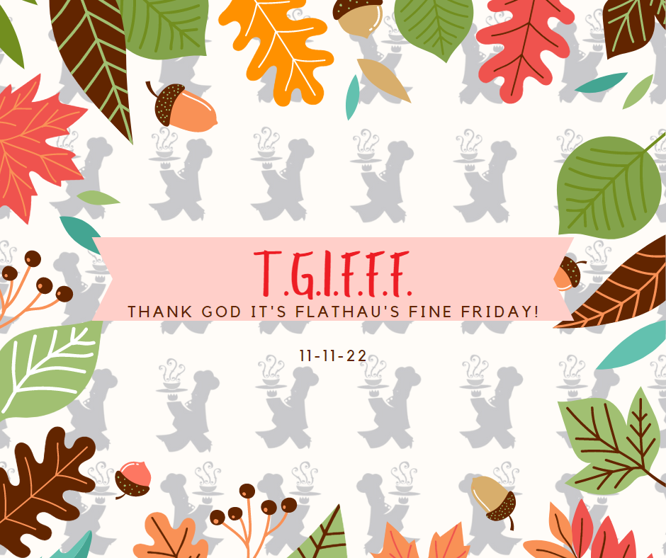 T.G.I.F.F.F.: Thank God It's Flathau's Fine Friday (11-11-22)