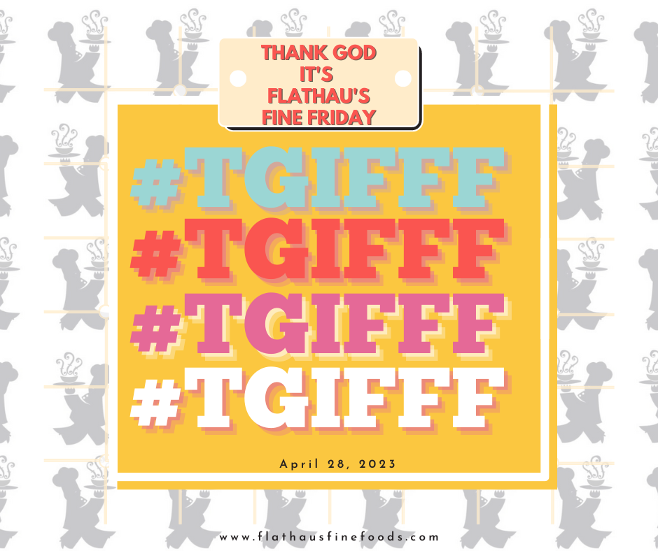 T.G.I.F.F.F.: Thank God It's Flathau's Fine Friday!