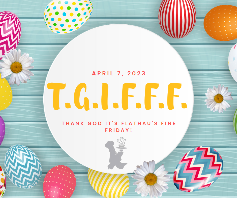 T.G.I.F.F.F.: Thank God It's Flathau's Fine Friday!