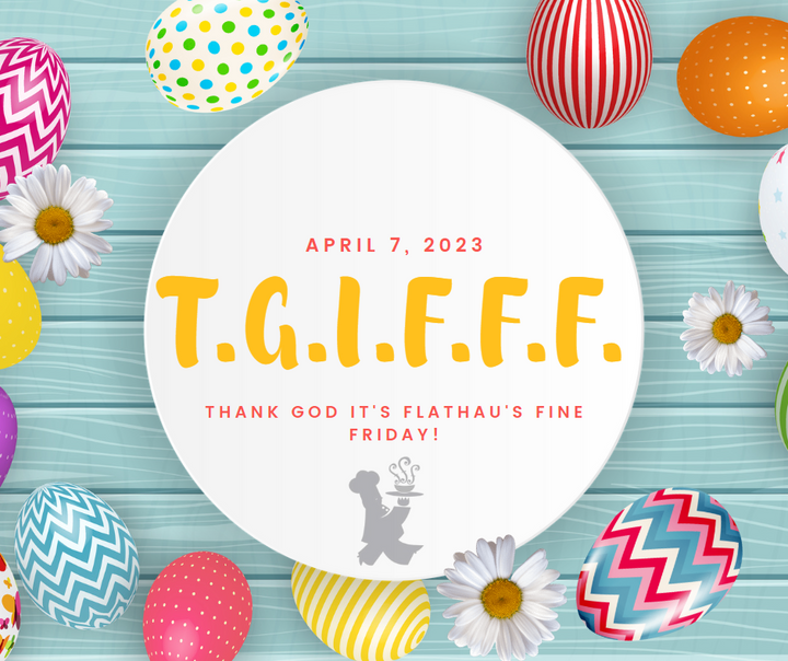 T.G.I.F.F.F.: Thank God It's Flathau's Fine Friday!