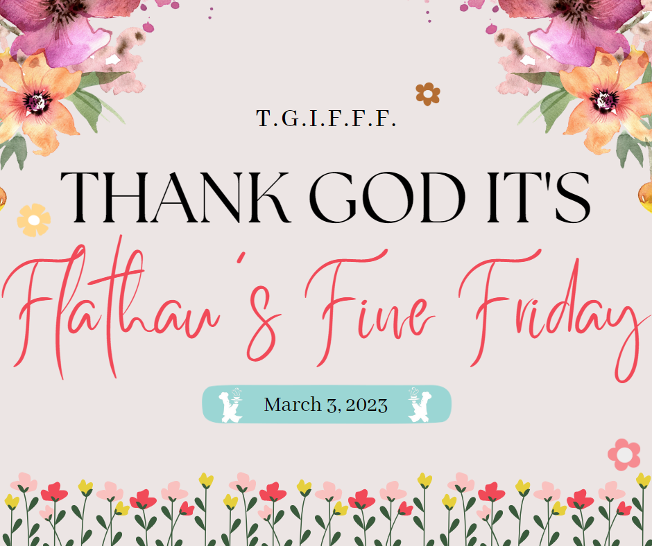 T.G.I.F.F.F.: Thank God It's Flathau's Fine Friday! (+ TWO new product reveals!)