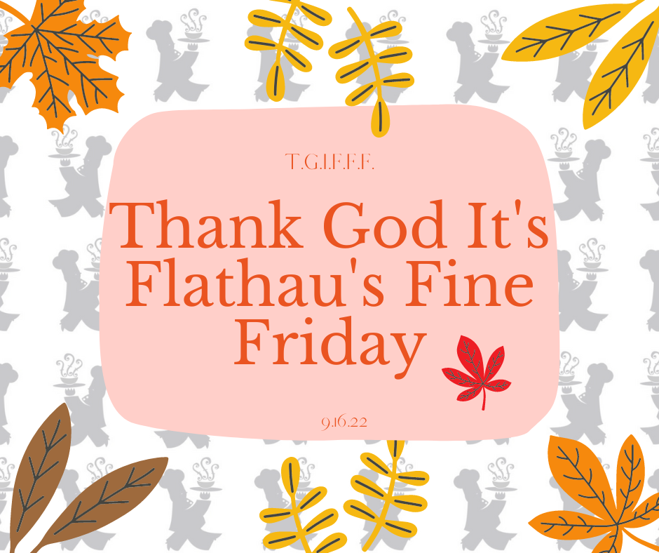 T.G.I.F.F.F.: Thank God It's Flathau's Fine Friday! (9.16.2022)